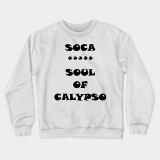 SOUL OF CALYPSO - IN BLACK - CARNIVAL CARIBANA TRINI PARTY DJ Crewneck Sweatshirt